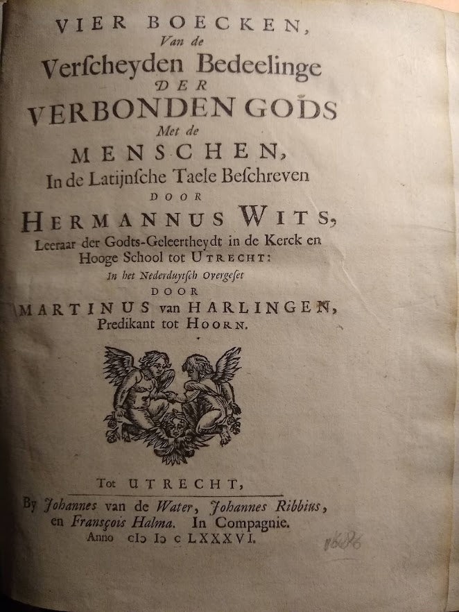 Hermannus Witz, Vier Boecken, Van de Verscheyden Bedeelinge Der Verbonden Gods Met de Menschen.  Anno 1686.