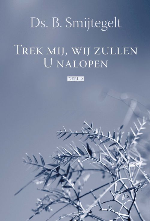 Trek mij, wij zullen U nalopen (deel 2)